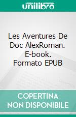 Les Aventures De Doc AlexRoman. E-book. Formato EPUB ebook di Mossip Bradhkrines