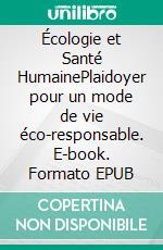 Écologie et Santé HumainePlaidoyer pour un mode de vie éco-responsable. E-book. Formato EPUB ebook