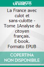 La France avec culot et sans-culotte - Tome 1Analyse du citoyen français. E-book. Formato EPUB ebook di Fabien Guède