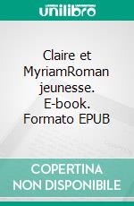 Claire et MyriamRoman jeunesse. E-book. Formato EPUB ebook