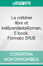 La créténie libre et indépendanteRoman. E-book. Formato EPUB ebook di Phil Dours