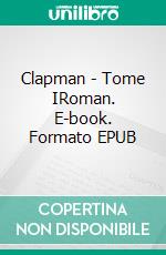 Clapman - Tome IRoman. E-book. Formato EPUB ebook di M. Lelyric