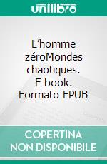 L’homme zéroMondes chaotiques. E-book. Formato EPUB