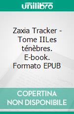 Zaxia Tracker - Tome IILes ténèbres. E-book. Formato EPUB ebook