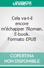 Cela va-t-il encore m’échapper ?Roman. E-book. Formato EPUB ebook di Guy Raoul Konan