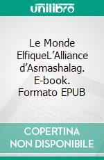 Le Monde ElfiqueL’Alliance d’Asmashalag. E-book. Formato EPUB ebook