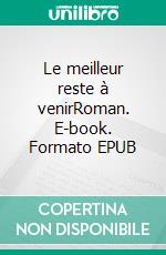 Le meilleur reste à venirRoman. E-book. Formato EPUB ebook di France-Isabelle Dieu