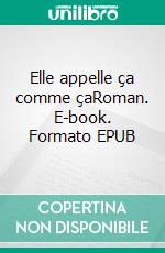 Elle appelle ça comme çaRoman. E-book. Formato EPUB ebook