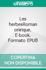 Les herbesRoman onirique. E-book. Formato EPUB ebook di Anne Cécile Lecuiller