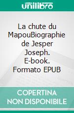 La chute du MapouBiographie de Jesper Joseph. E-book. Formato EPUB ebook