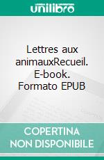 Lettres aux animauxRecueil. E-book. Formato EPUB ebook di Angélina Baptista