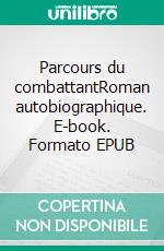 Parcours du combattantRoman autobiographique. E-book. Formato EPUB ebook