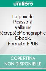 La paix de Picasso à Vallauris décryptéeMonographie. E-book. Formato EPUB ebook