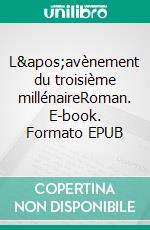 L&apos;avènement du troisième millénaireRoman. E-book. Formato EPUB ebook