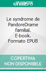 Le syndrome de PandoreDrame familial. E-book. Formato EPUB ebook