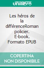 Les héros de la différenceRoman policier. E-book. Formato EPUB