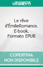 Le rêve d’ÉmilieRomance. E-book. Formato EPUB ebook