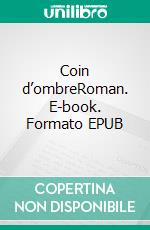 Coin d’ombreRoman. E-book. Formato EPUB ebook