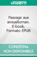 Passage aux aveuxRoman. E-book. Formato EPUB