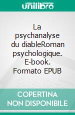 La psychanalyse du diableRoman psychologique. E-book. Formato EPUB ebook