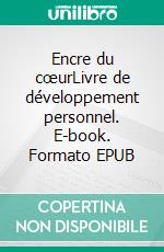 Encre du cœurLivre de développement personnel. E-book. Formato EPUB ebook