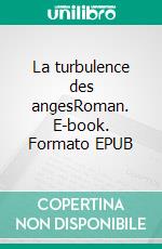 La turbulence des angesRoman. E-book. Formato EPUB ebook