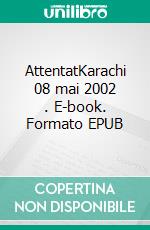 AttentatKarachi 08 mai 2002  . E-book. Formato EPUB ebook