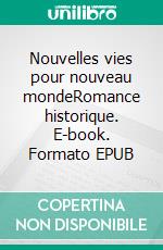 Nouvelles vies pour nouveau mondeRomance historique. E-book. Formato EPUB ebook