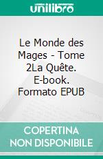 Le Monde des Mages - Tome 2La Quête. E-book. Formato EPUB ebook