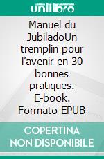 Manuel du JubiladoUn tremplin pour l’avenir en 30 bonnes pratiques. E-book. Formato EPUB ebook