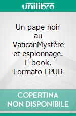 Un pape noir au VaticanMystère et espionnage. E-book. Formato EPUB ebook