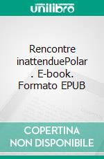 Rencontre inattenduePolar . E-book. Formato EPUB ebook di Gabriel Boyer