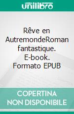 Rêve en AutremondeRoman fantastique. E-book. Formato EPUB ebook di Kenji Nicoleau