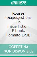 Rousse n'est pas un métierFiction. E-book. Formato EPUB ebook di Diane Paradis