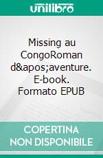 Missing au CongoRoman d&apos;aventure. E-book. Formato EPUB ebook