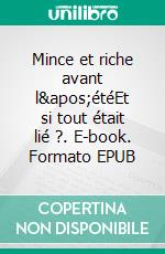 Mince et riche avant l'étéEt si tout était lié ?. E-book. Formato EPUB ebook di Marie Haupt