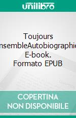 Toujours ensembleAutobiographie. E-book. Formato EPUB ebook di Nathalie Vasset