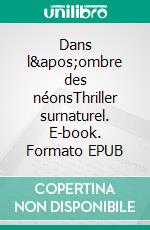 Dans l'ombre des néonsThriller surnaturel. E-book. Formato EPUB ebook di Thomas Frachey