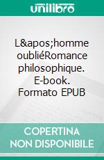 L&apos;homme oubliéRomance philosophique. E-book. Formato EPUB ebook