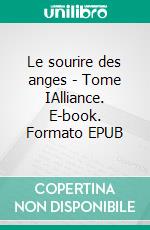 Le sourire des anges - Tome IAlliance. E-book. Formato EPUB ebook