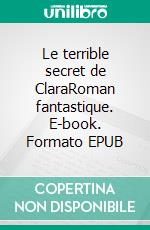 Le terrible secret de ClaraRoman fantastique. E-book. Formato EPUB ebook di Paul Constant