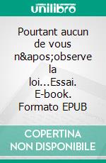 Pourtant aucun de vous n&apos;observe la loi...Essai. E-book. Formato EPUB ebook