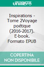 Inspirations - Tome 2Voyage poétique (2016-2017). E-book. Formato EPUB ebook di Ma-No