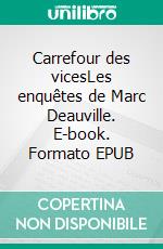 Carrefour des vicesLes enquêtes de Marc Deauville. E-book. Formato EPUB ebook di John Ray