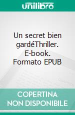 Un secret bien gardéThriller. E-book. Formato EPUB ebook