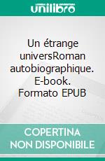 Un étrange universRoman autobiographique. E-book. Formato EPUB