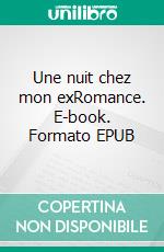 Une nuit chez mon exRomance. E-book. Formato EPUB ebook di Ndouna Beny Carolin