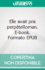 Elle avait pris perpèteRoman. E-book. Formato EPUB ebook