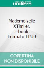 Mademoiselle XThriller. E-book. Formato EPUB ebook