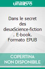 Dans le secret des dieuxScience-fiction . E-book. Formato EPUB ebook di Anthony Berthou